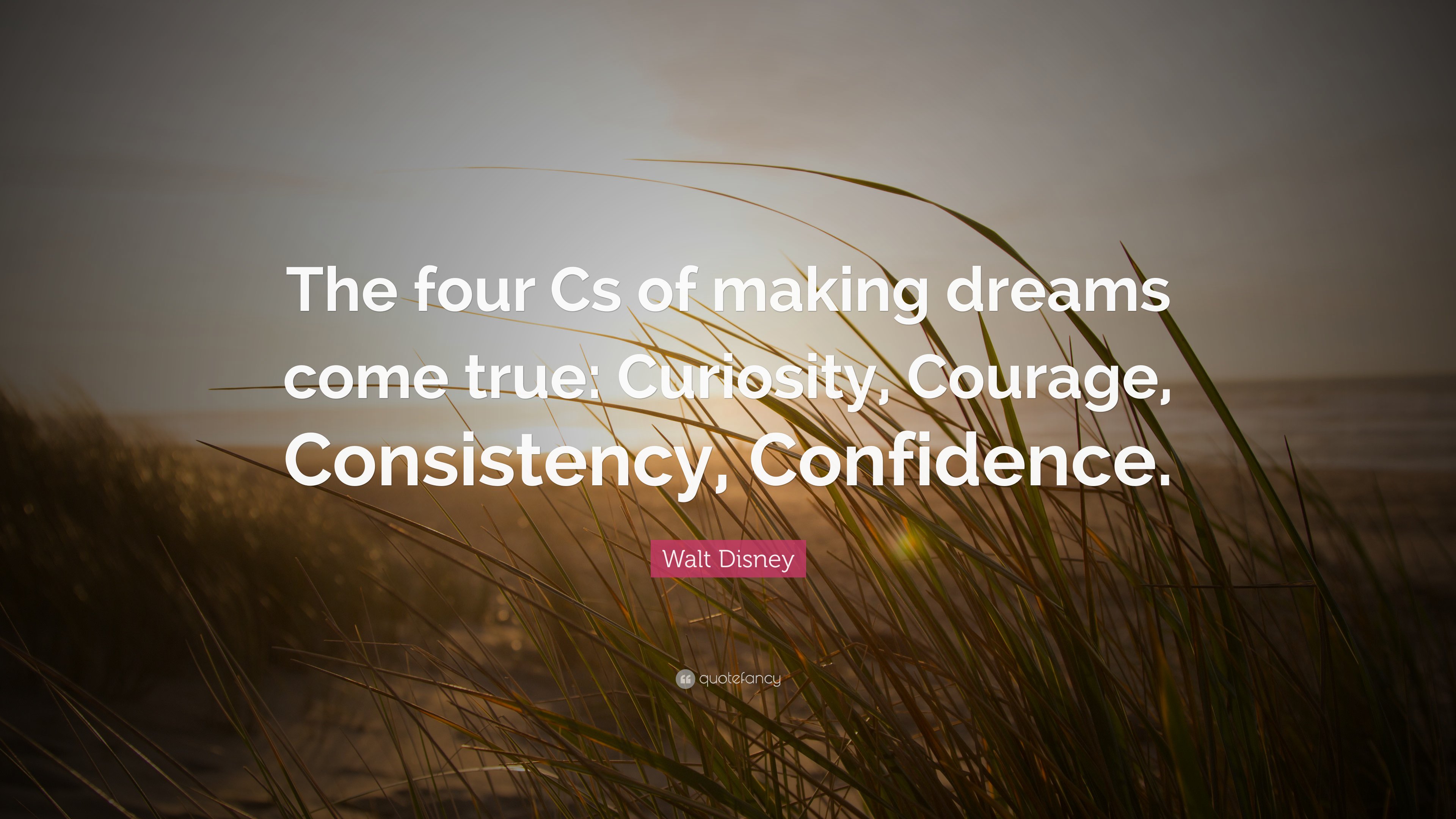 The secret to making dreams come true can be summarized by the 4 C’s. 